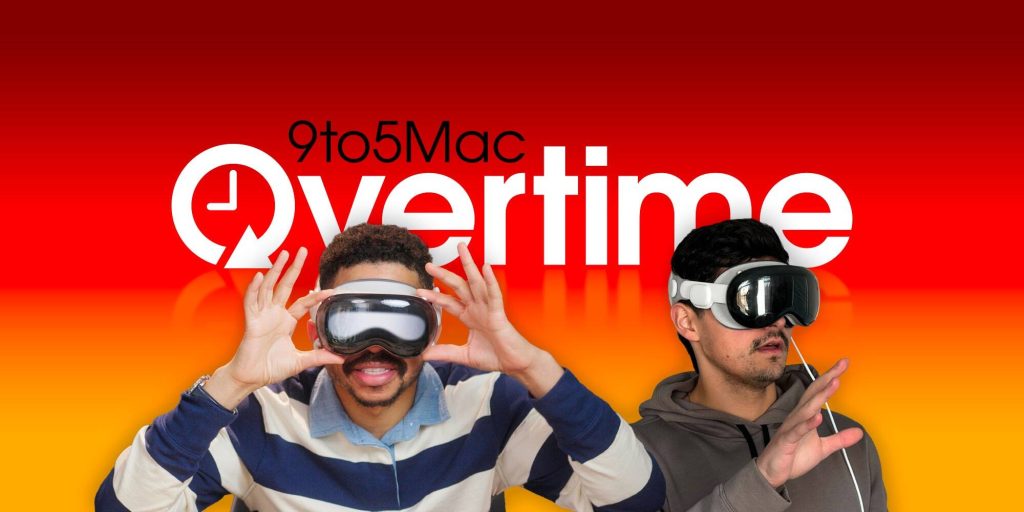 9to5Mac Overtime: Apple Vision Pro - the good, the bad, and the surprising!