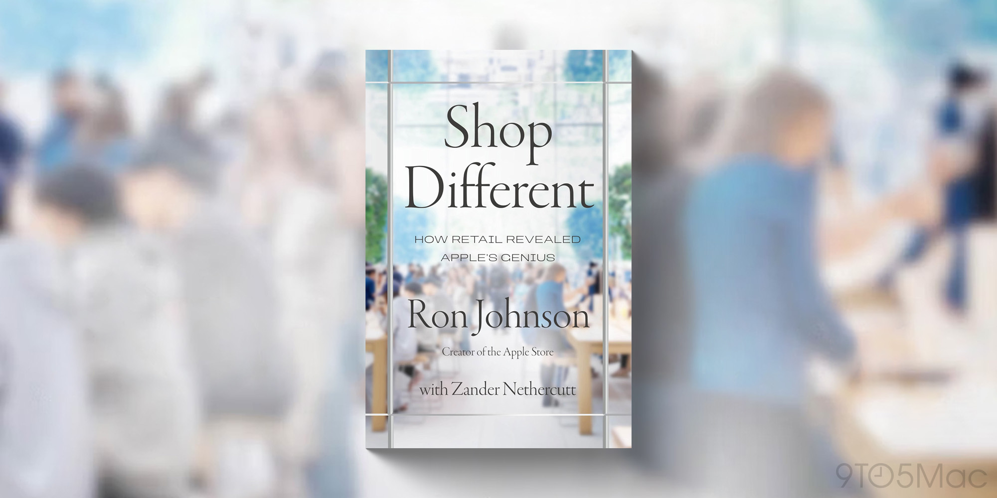 9to5mac.com - Chance Miller - Former Apple retail chief's new 'Shop Different' book now available
